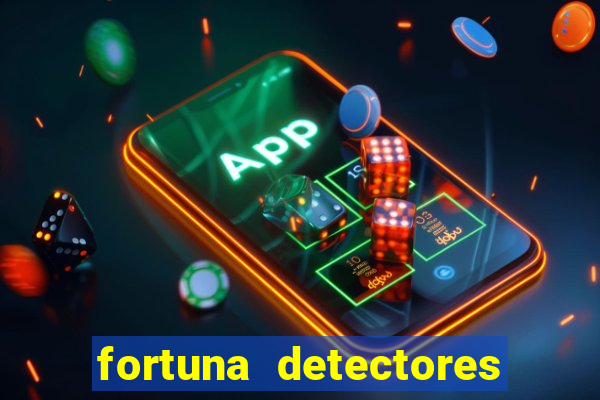 fortuna detectores de metal