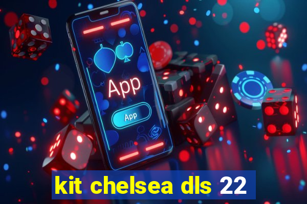 kit chelsea dls 22