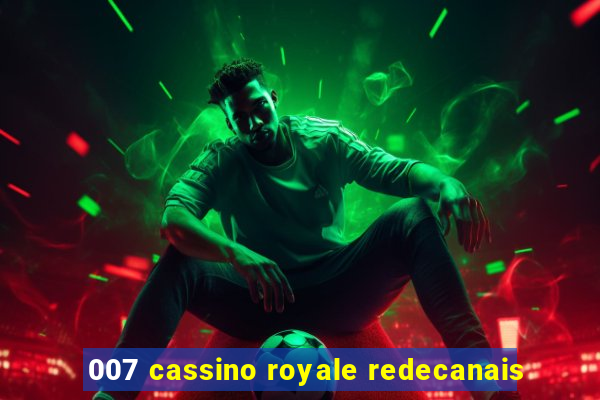 007 cassino royale redecanais