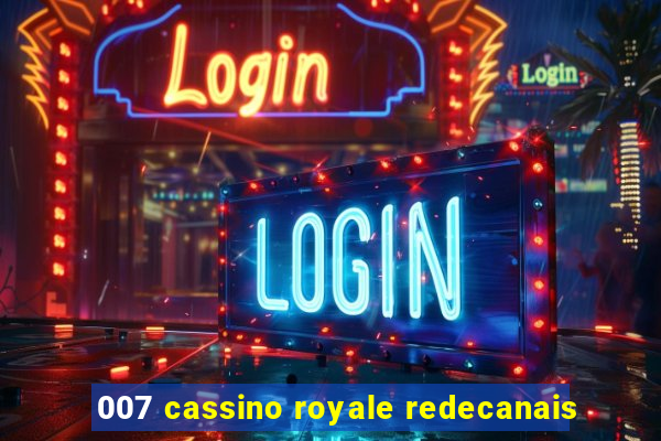 007 cassino royale redecanais