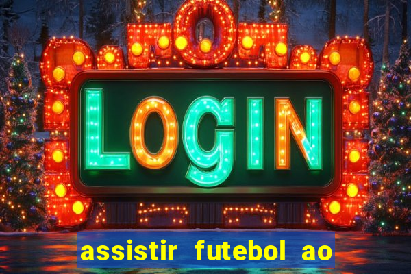 assistir futebol ao vivo multicanais