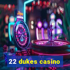 22 dukes casino