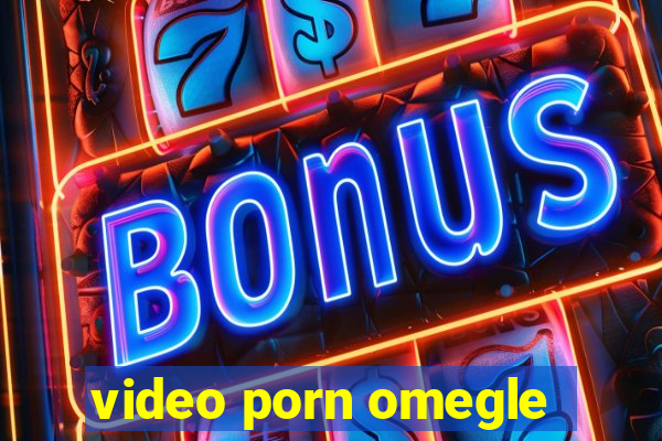 video porn omegle