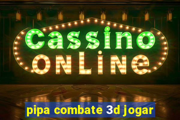 pipa combate 3d jogar