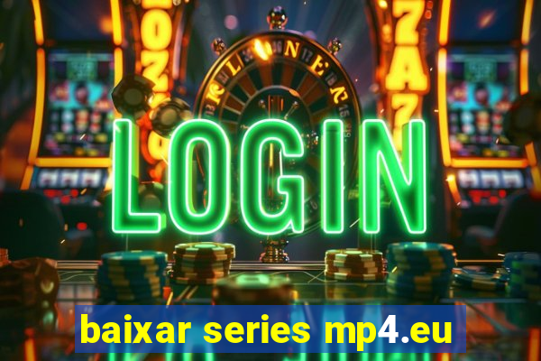 baixar series mp4.eu