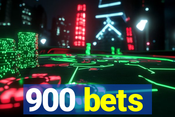 900 bets