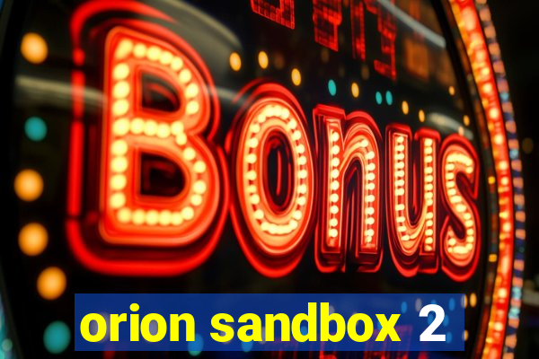 orion sandbox 2