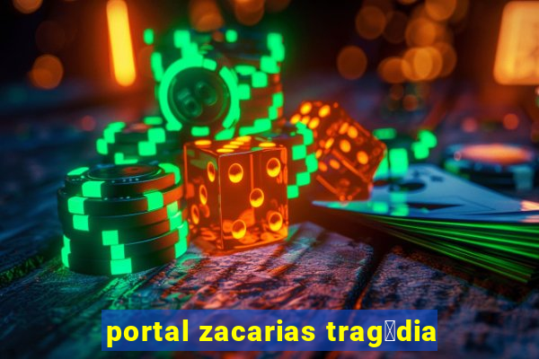 portal zacarias trag茅dia