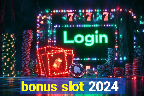 bonus slot 2024