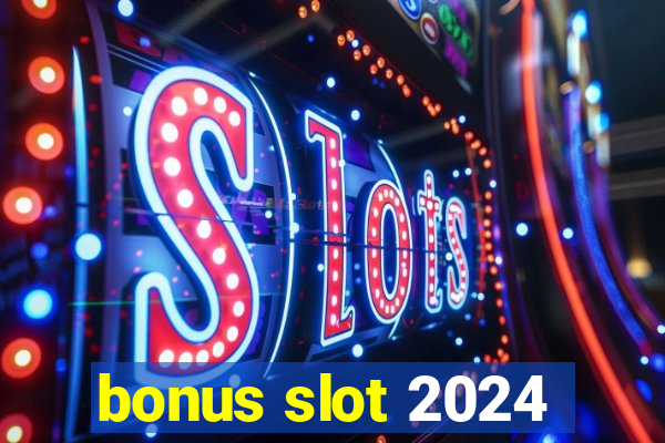 bonus slot 2024