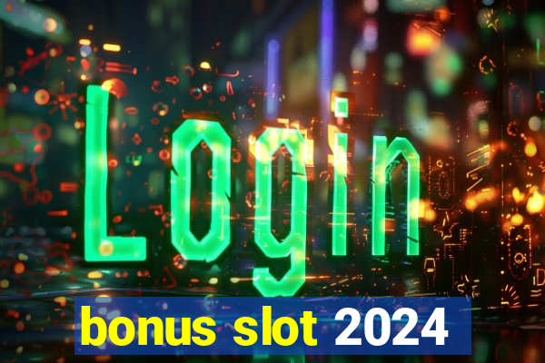 bonus slot 2024