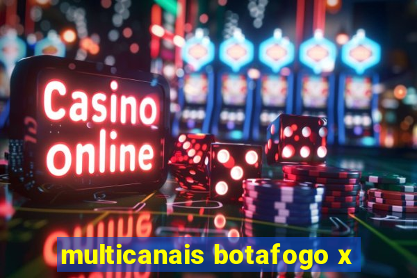 multicanais botafogo x