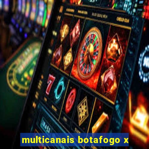 multicanais botafogo x