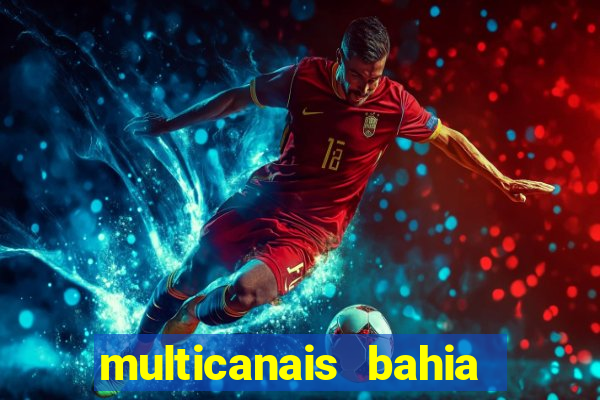 multicanais bahia ao vivo