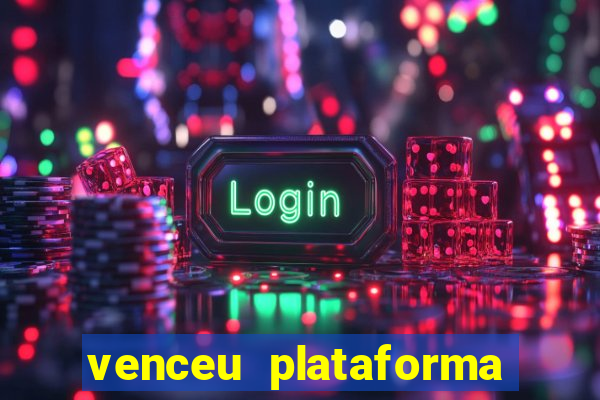 venceu plataforma de jogos