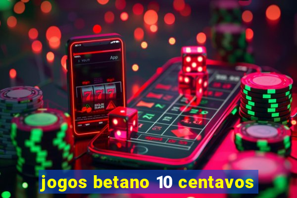 jogos betano 10 centavos