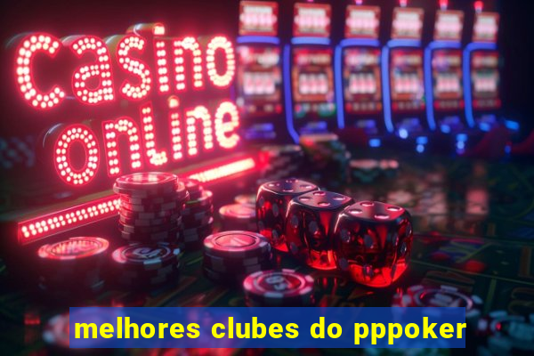 melhores clubes do pppoker