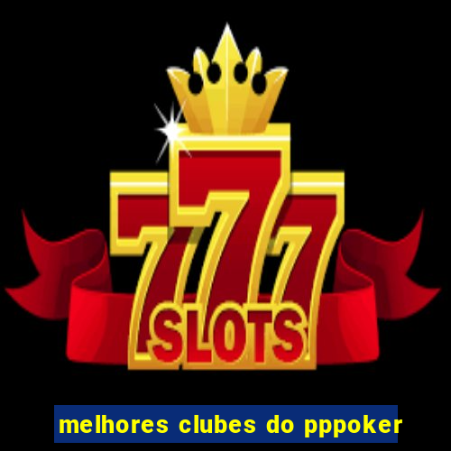 melhores clubes do pppoker