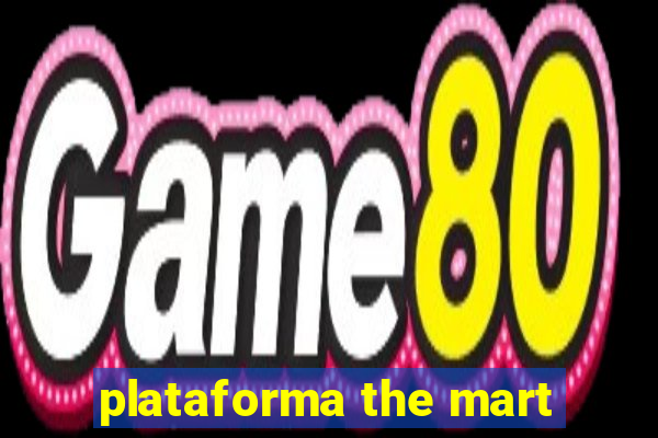 plataforma the mart