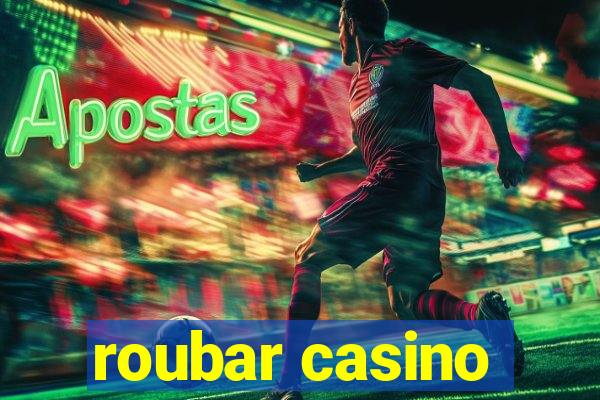 roubar casino