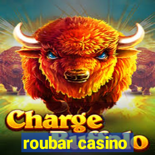 roubar casino