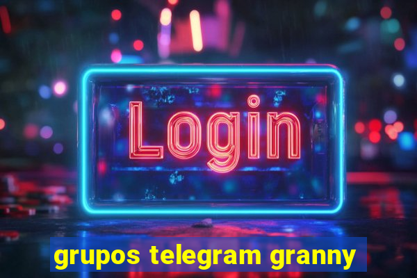 grupos telegram granny