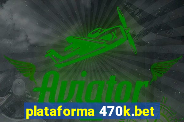 plataforma 470k.bet