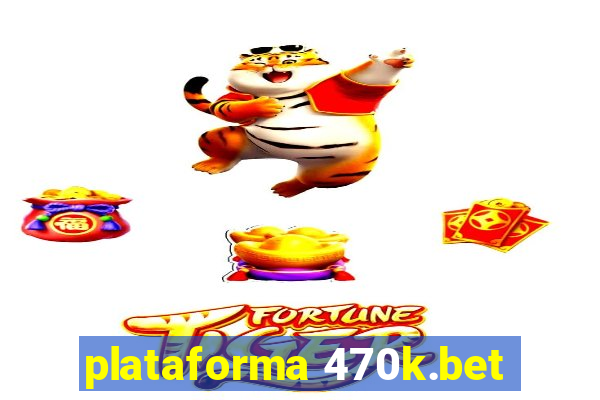 plataforma 470k.bet