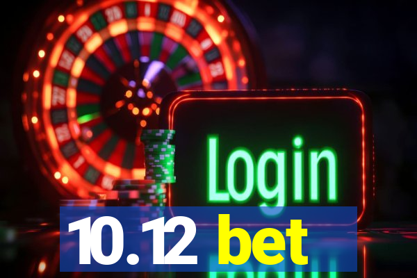 10.12 bet