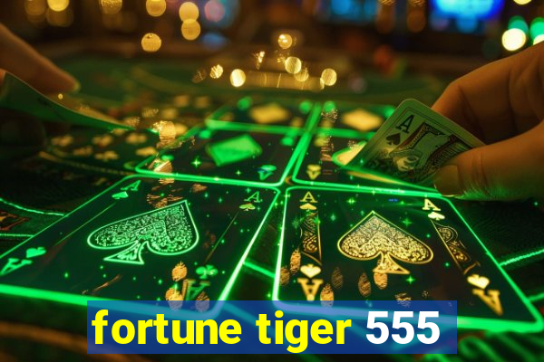 fortune tiger 555