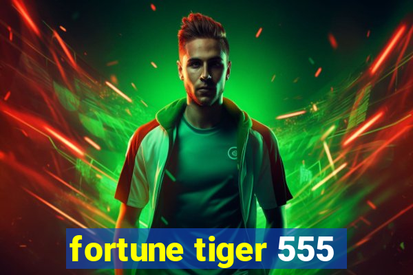 fortune tiger 555