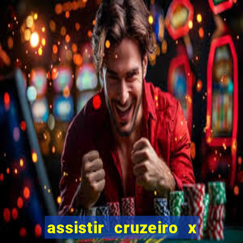 assistir cruzeiro x gremio ao vivo