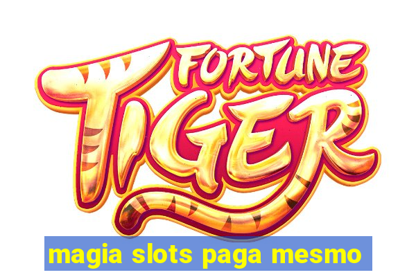 magia slots paga mesmo