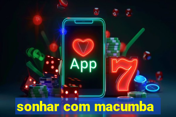 sonhar com macumba