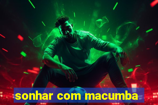 sonhar com macumba