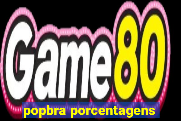 popbra porcentagens