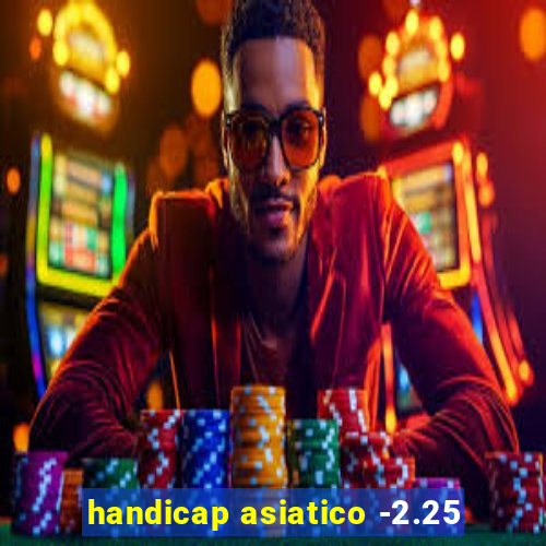 handicap asiatico -2.25