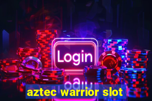 aztec warrior slot