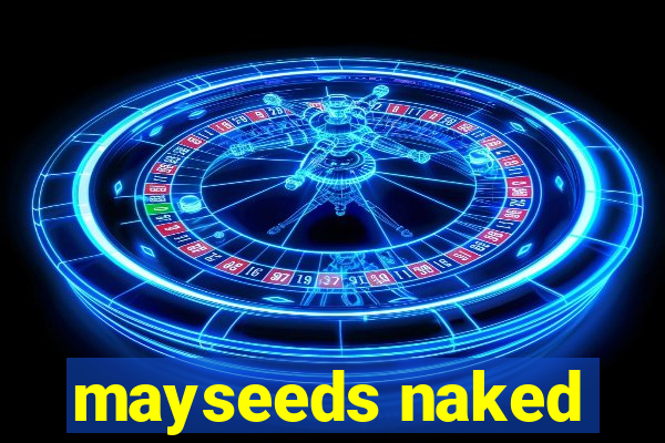 mayseeds naked