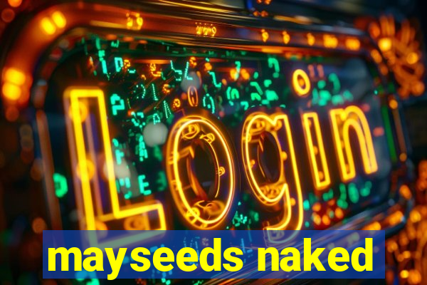 mayseeds naked