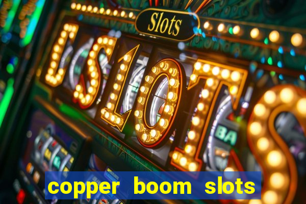 copper boom slots paga mesmo