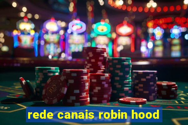 rede canais robin hood