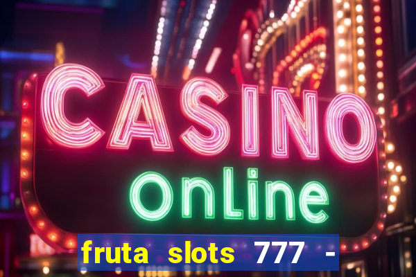 fruta slots 777 - mega jackpot