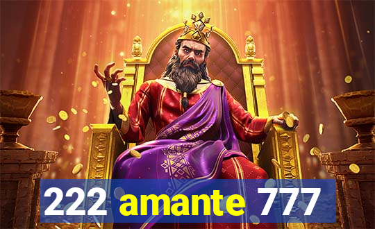 222 amante 777