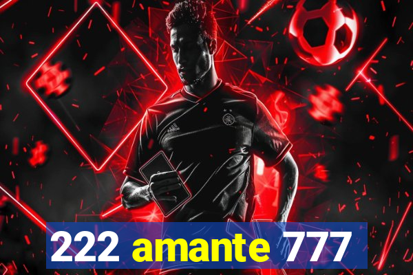 222 amante 777