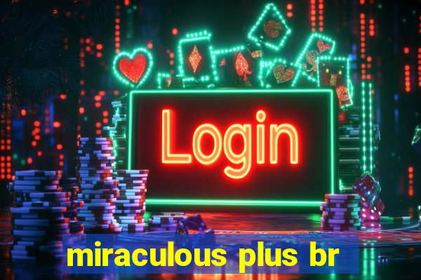 miraculous plus br