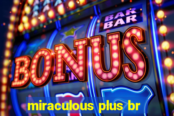 miraculous plus br