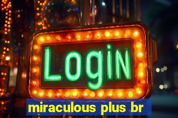 miraculous plus br