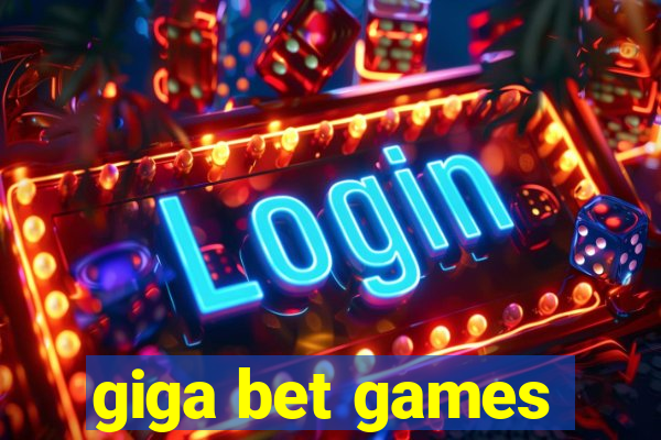 giga bet games