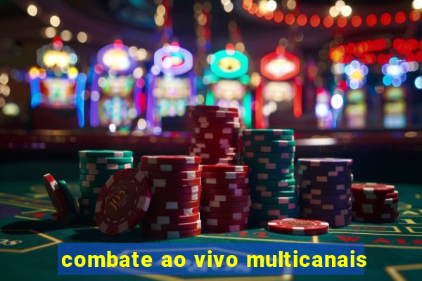 combate ao vivo multicanais